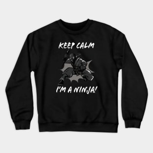 Keep Calm I'm a Ninja Crewneck Sweatshirt